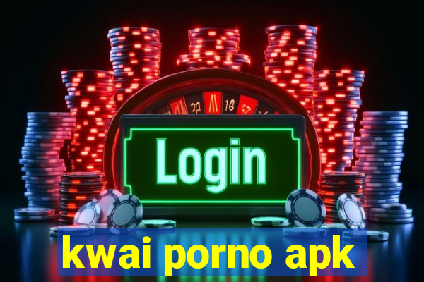 kwai porno apk